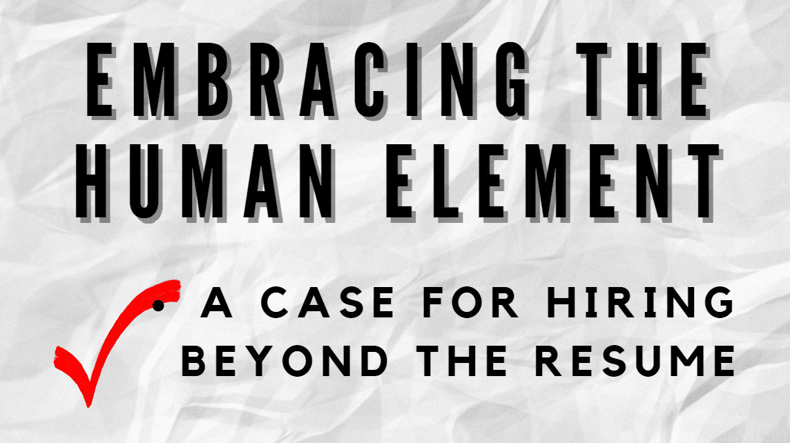 Embracing the Human Element: A Case for Hiring Beyond the Resume