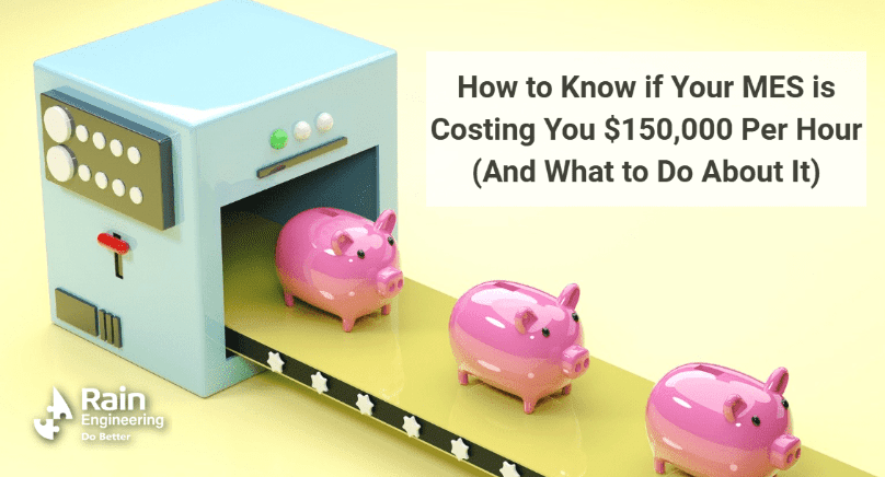 How to Know if Your MES is Costing You $150,000 Per Hour (And What to Do About It)
